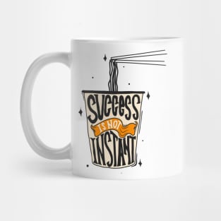 Succes is not instant Mug